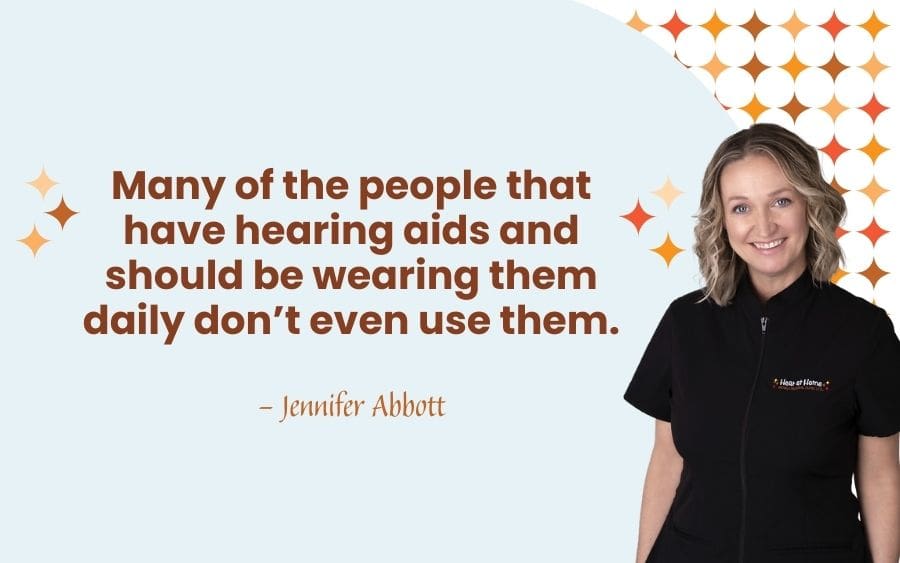 Many of the people that have hearing aids and should be wearing them daily don’t even use them.